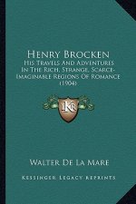 Henry Brocken: His Travels and Adventures in the Rich, Strange, Scarce-Imaghis Travels and Adventures in the Rich, Strange, Scarce-Im