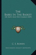 The Babes in the Basket the Babes in the Basket: Or Daph and Her Charge (1859) or Daph and Her Charge (1859)