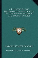 A Repertory of the Endowments of Vicarages in the Dioceses OA Repertory of the Endowments of Vicarages in the Dioceses of Canterbury and Rochester (17