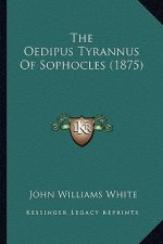 The Oedipus Tyrannus of Sophocles (1875) the Oedipus Tyrannus of Sophocles (1875)
