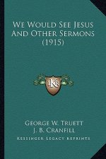 We Would See Jesus and Other Sermons (1915)