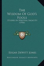 The Wisdom of God's Fools: Studies in Spiritual Sagacity (1916)