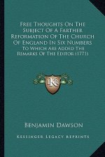 Free Thoughts on the Subject of a Farther Reformation of Thefree Thoughts on the Subject of a Farther Reformation of the Church of England in Six Numb
