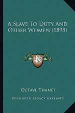 A Slave to Duty and Other Women (1898) a Slave to Duty and Other Women (1898)