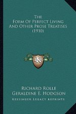 The Form of Perfect Living and Other Prose Treatises (1910) the Form of Perfect Living and Other Prose Treatises (1910)