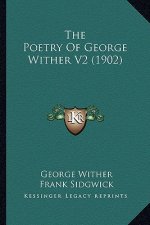 The Poetry of George Wither V2 (1902) the Poetry of George Wither V2 (1902)