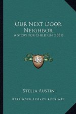 Our Next Door Neighbor: A Story For Children (1881)