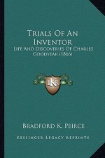 Trials of an Inventor: Life and Discoveries of Charles Goodyear (1866)