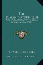 The Human Nature Club the Human Nature Club: An Introduction to the Study of Mental Life (1900) an Introduction to the Study of Mental Life (1900)
