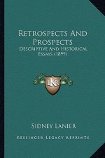 Retrospects and Prospects: Descriptive and Historical Essays (1899)
