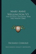 Mary Anne Wellington V3: The Soldier's Daughter, Wife and Widow (1846) the Soldier's Daughter, Wife and Widow (1846)