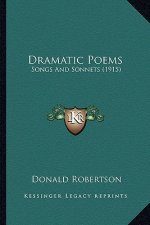 Dramatic Poems: Songs and Sonnets (1915)