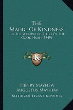 The Magic Of Kindness: Or The Wondrous Story Of The Good Huan (1849)