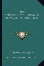 The American Handbook of Ornamental Trees (1853) the American Handbook of Ornamental Trees (1853)
