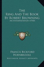 The Ring and the Book by Robert Browning: An Interpretation (1910)