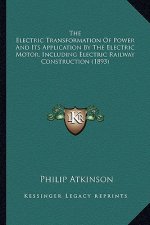 The Electric Transformation of Power and Its Application by the Electric Transformation of Power and Its Application by the Electric Motor, Including