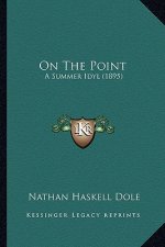 On the Point on the Point: A Summer Idyl (1895) a Summer Idyl (1895)