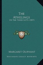 The Athelings the Athelings: Or the Three Gifts (1857) or the Three Gifts (1857)