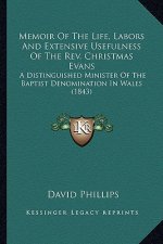 Memoir of the Life, Labors and Extensive Usefulness of the REV. Christmas Evans: A Distinguished Minister of the Baptist Denomination in Wales (1843)