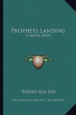 Prophets Landing: A Novel (1907) a Novel (1907)