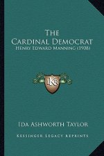 The Cardinal Democrat: Henry Edward Manning (1908)