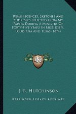 Reminiscences, Sketches and Addresses Selected from My Papers During a Ministry of Forty-Five Years in Mississippi, Louisiana and Texas (1874)