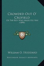 Crowded Out O' Crofield: Or the Boy Who Made His Way (1890) or the Boy Who Made His Way (1890)