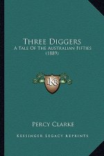 Three Diggers: A Tale of the Australian Fifties (1889)