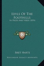 Idyls of the Foothills: In Prose and Verse (1874) in Prose and Verse (1874)