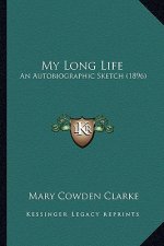 My Long Life: An Autobiographic Sketch (1896) an Autobiographic Sketch (1896)