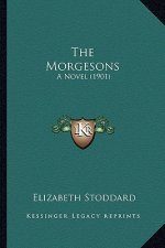 The Morgesons the Morgesons: A Novel (1901) a Novel (1901)