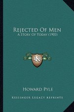 Rejected Of Men: A Story Of Today (1903)