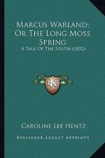 Marcus Warland; Or the Long Moss Spring: A Tale of the South (1852) a Tale of the South (1852)