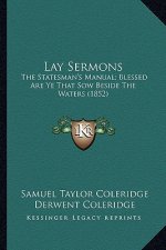 Lay Sermons: The Statesman's Manual; Blessed Are Ye That Sow Beside the Wthe Statesman's Manual; Blessed Are Ye That Sow Beside the