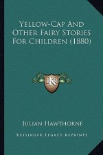 Yellow-Cap And Other Fairy Stories For Children (1880)