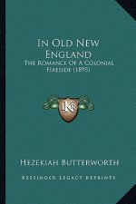 In Old New England in Old New England: The Romance of a Colonial Fireside (1895) the Romance of a Colonial Fireside (1895)