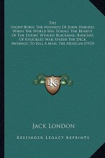 The Night-Born; The Madness of John Harned; When the World Wthe Night-Born; The Madness of John Harned; When the World Was Young; The Benefit of the D