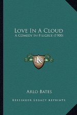 Love in a Cloud: A Comedy in Filigree (1900) a Comedy in Filigree (1900)