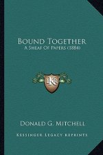 Bound Together: A Sheaf of Papers (1884) a Sheaf of Papers (1884)