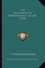 The Philosophy of Rabindranath Tagore (1918) the Philosophy of Rabindranath Tagore (1918)