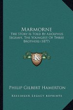 Marmorne: The Story Is Told By Adolphus Segrave, The Youngest Of Three Brothers (1877)
