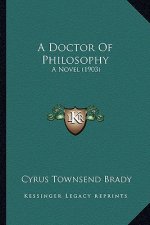 A Doctor of Philosophy a Doctor of Philosophy: A Novel (1903) a Novel (1903)