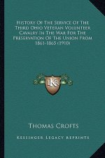 History of the Service of the Third Ohio Veteran Volunteer Chistory of the Service of the Third Ohio Veteran Volunteer Cavalry in the War for the Pres