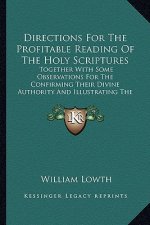 Directions for the Profitable Reading of the Holy Scripturesdirections for the Profitable Reading of the Holy Scriptures: Together with Some Observati