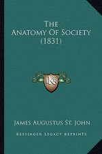 The Anatomy of Society (1831) the Anatomy of Society (1831)