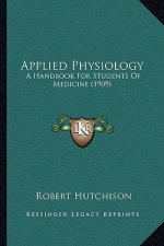 Applied Physiology: A Handbook for Students of Medicine (1909) a Handbook for Students of Medicine (1909)