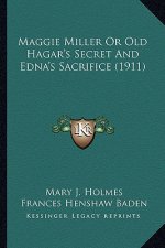 Maggie Miller or Old Hagar's Secret and Edna's Sacrifice (19maggie Miller or Old Hagar's Secret and Edna's Sacrifice (1911) 11)