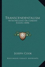 Transcendentalism: With Preludes on Current Events (1878) with Preludes on Current Events (1878)