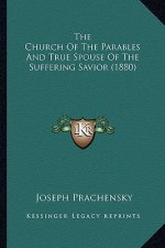 The Church of the Parables and True Spouse of the Suffering the Church of the Parables and True Spouse of the Suffering Savior (1880) Savior (1880)