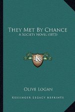They Met by Chance: A Society Novel (1873) a Society Novel (1873)